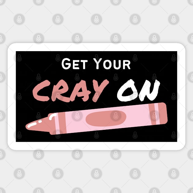 Get Your CRAY On Sticker by Viaful